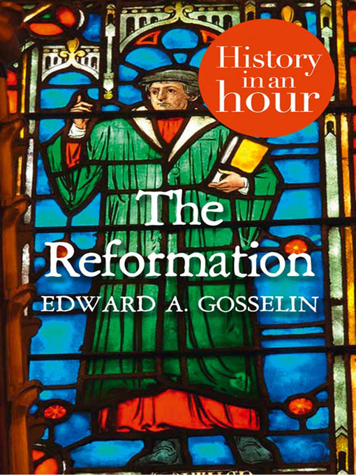 Title details for The Reformation in an Hour by Edward A Gosselin - Available